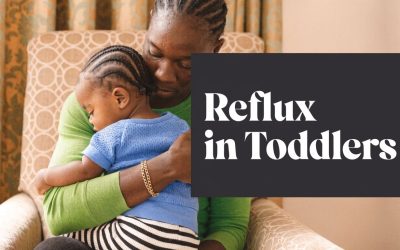 Reflux in Toddlers: A Parent’s Complete Guide